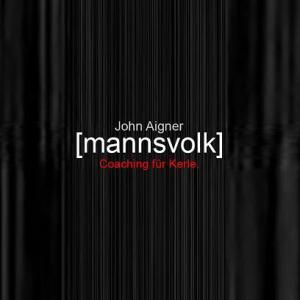 John Aigner [mannsvolk] Coaching für Männer